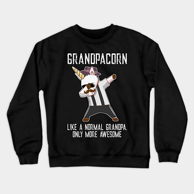 Unicorn Dabbin Grandpacorn Like Normal Grandpa Only More Awesome Crewneck Sweatshirt by ruffianlouse